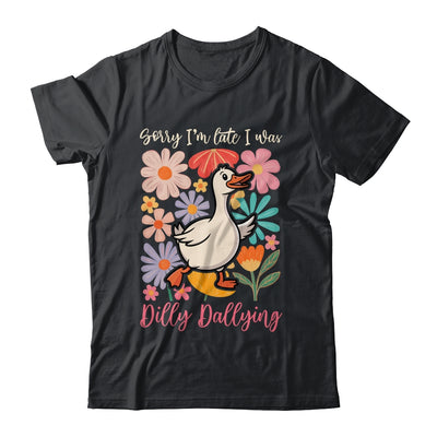 Sorry I'm Late I Was Dilly Dallying Funny Goose On The Loose Shirt & Hoodie | siriusteestore