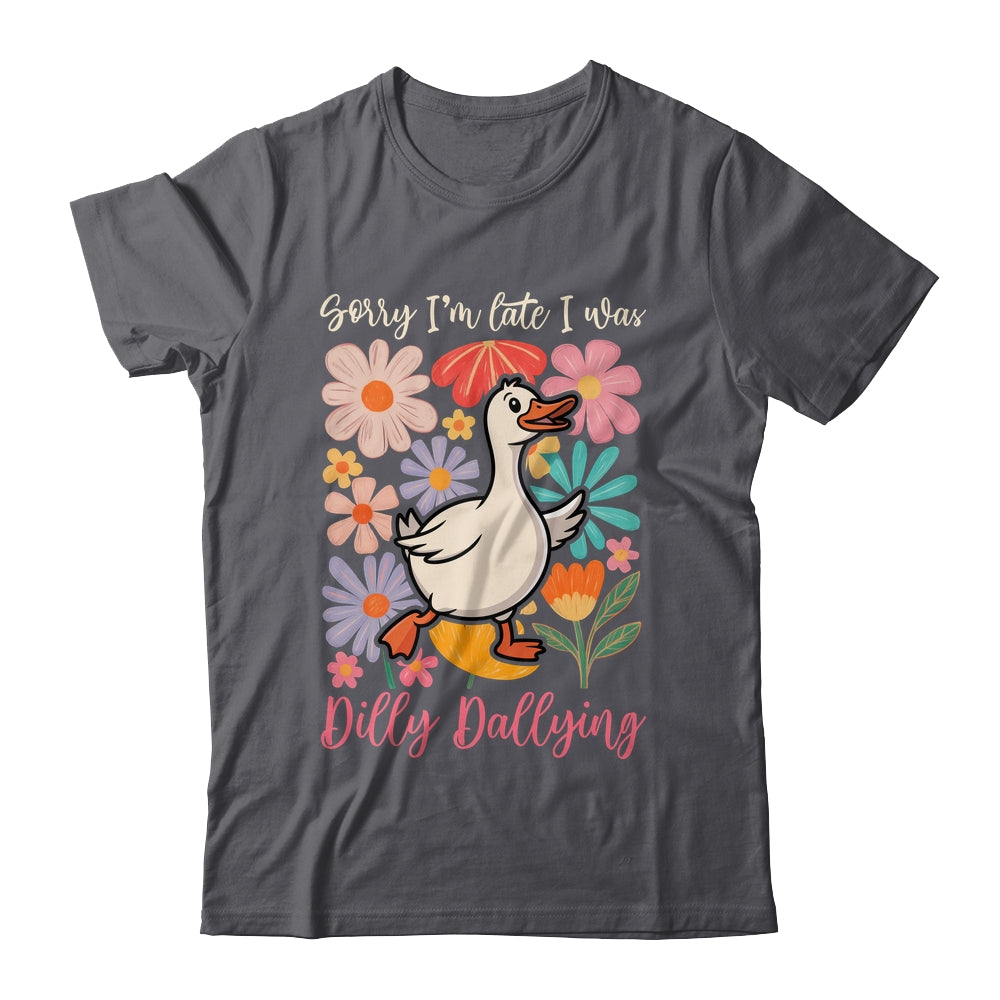 Sorry I'm Late I Was Dilly Dallying Funny Goose On The Loose Shirt & Hoodie | siriusteestore
