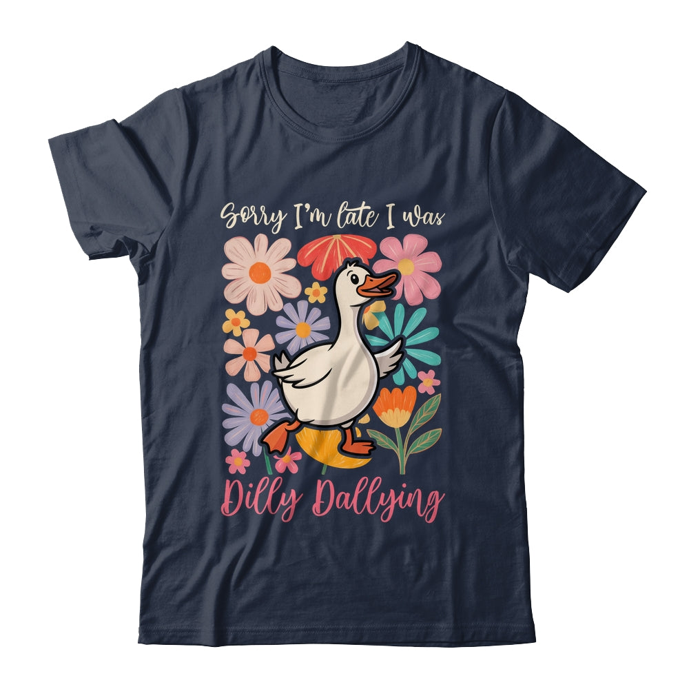 Sorry I'm Late I Was Dilly Dallying Funny Goose On The Loose Shirt & Hoodie | siriusteestore