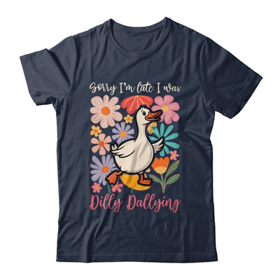 Sorry I'm Late I Was Dilly Dallying Funny Goose On The Loose Shirt & Hoodie | siriusteestore