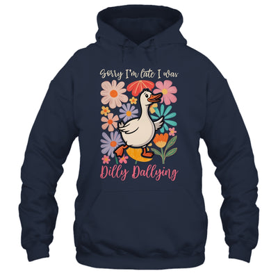 Sorry I'm Late I Was Dilly Dallying Funny Goose On The Loose Shirt & Hoodie | siriusteestore