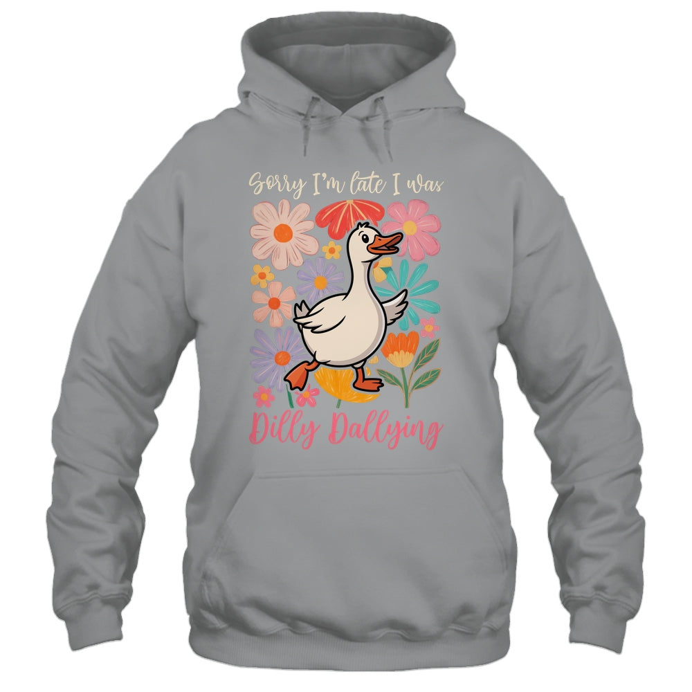 Sorry I'm Late I Was Dilly Dallying Funny Goose On The Loose Shirt & Hoodie | siriusteestore