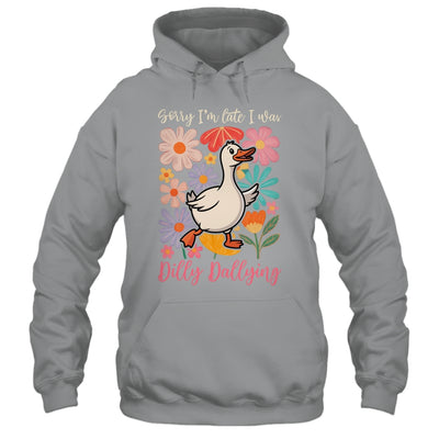 Sorry I'm Late I Was Dilly Dallying Funny Goose On The Loose Shirt & Hoodie | siriusteestore