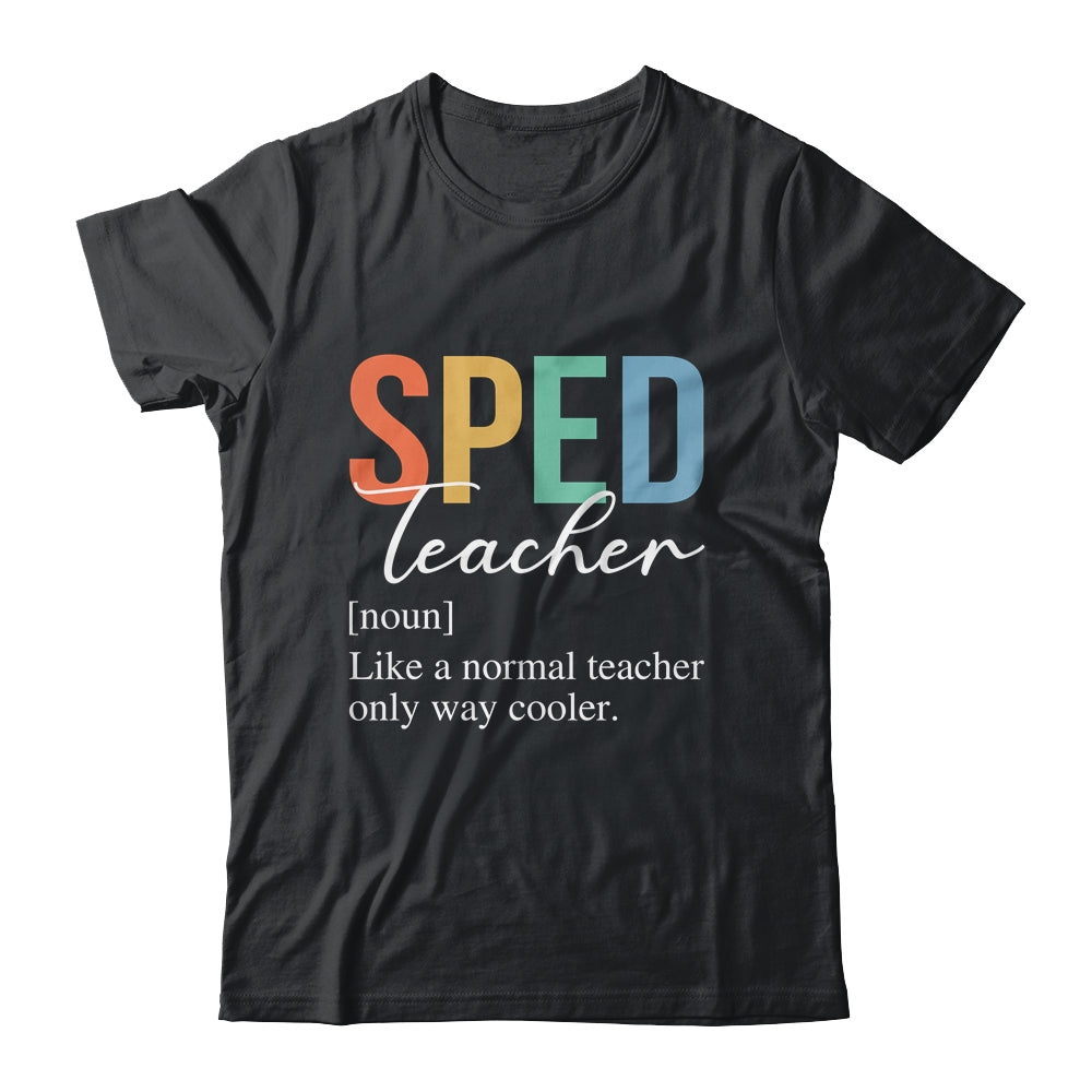 Special Education SPED Teacher Definition For Women Men Shirt & Hoodie | siriusteestore