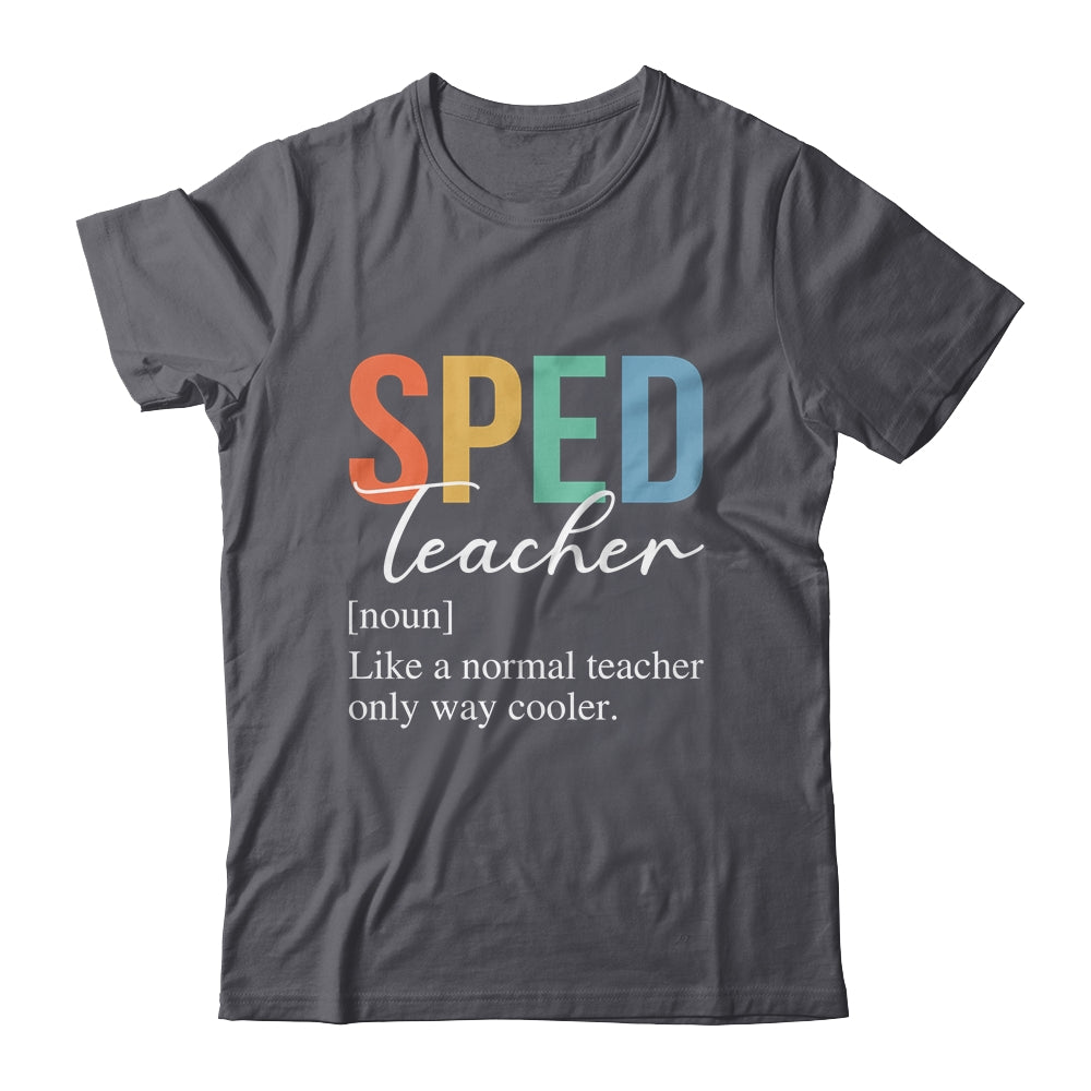 Special Education SPED Teacher Definition For Women Men Shirt & Hoodie | siriusteestore