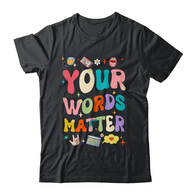 Speech Therapy Language Pathologist SLP Your Words Matter Shirt & Hoodie | siriusteestore