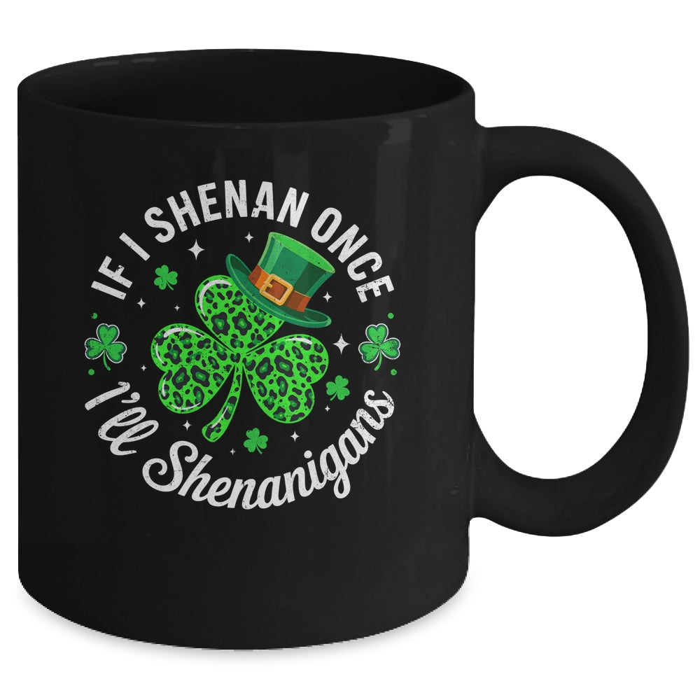 St Patricks Day If I Shenan Once I'll Shenanigan Funny Mug | siriusteestore