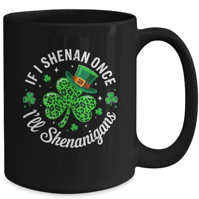 St Patricks Day If I Shenan Once I'll Shenanigan Funny Mug | siriusteestore