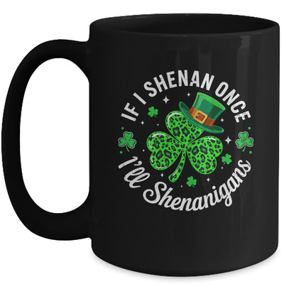 St Patricks Day If I Shenan Once I'll Shenanigan Funny Mug | siriusteestore