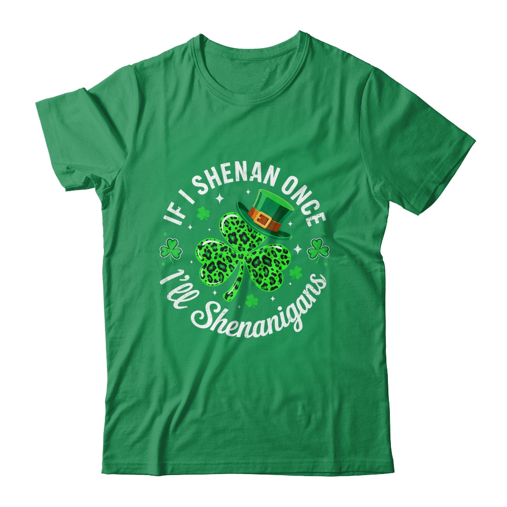 St Patricks Day If I Shenan Once I'll Shenanigan Funny Shirt & Hoodie | siriusteestore