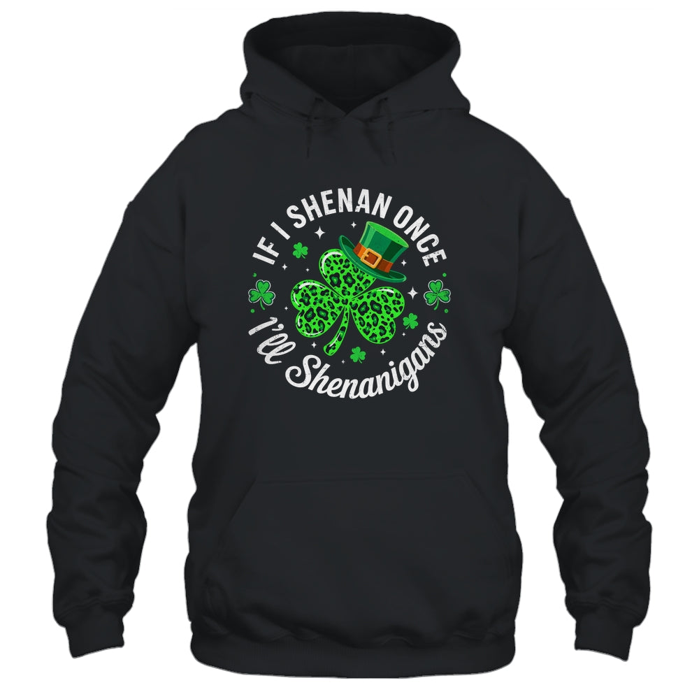 St Patricks Day If I Shenan Once I'll Shenanigan Funny Shirt & Hoodie | siriusteestore