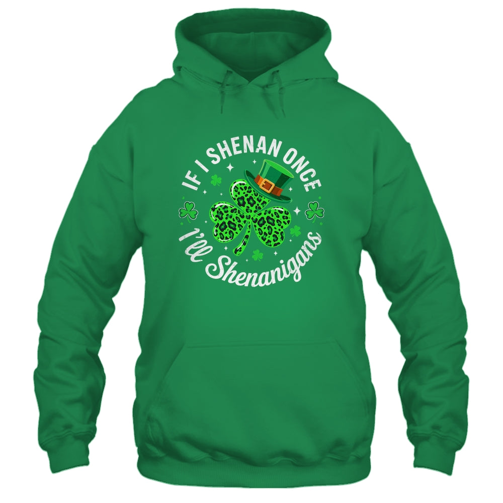 St Patricks Day If I Shenan Once I'll Shenanigan Funny Shirt & Hoodie | siriusteestore