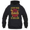 Stand Back Dad Is Grilling BBQ Barbecue Fathers Day Shirt & Hoodie | siriusteestore
