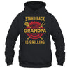 Stand Back Grandpa Is Grilling BBQ Barbecue Fathers Day Shirt & Hoodie | siriusteestore