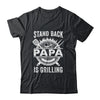 Stand Back Papa Is Grilling Funny BBQ Fathers Day Shirt & Hoodie | siriusteestore