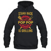 Stand Back Pop Pop Is Grilling BBQ Barbecue Fathers Day Shirt & Hoodie | siriusteestore