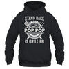 Stand Back Pop Pop Is Grilling Funny BBQ Fathers Day Shirt & Hoodie | siriusteestore