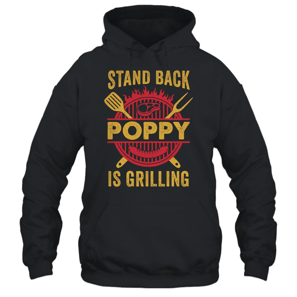 Stand Back Poppy Is Grilling BBQ Barbecue Fathers Day Shirt & Hoodie | siriusteestore