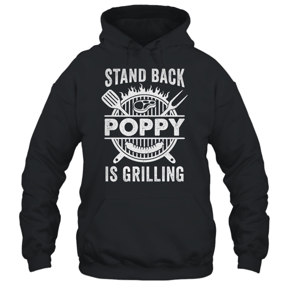 Stand Back Poppy Is Grilling Funny BBQ Fathers Day Shirt & Hoodie | siriusteestore