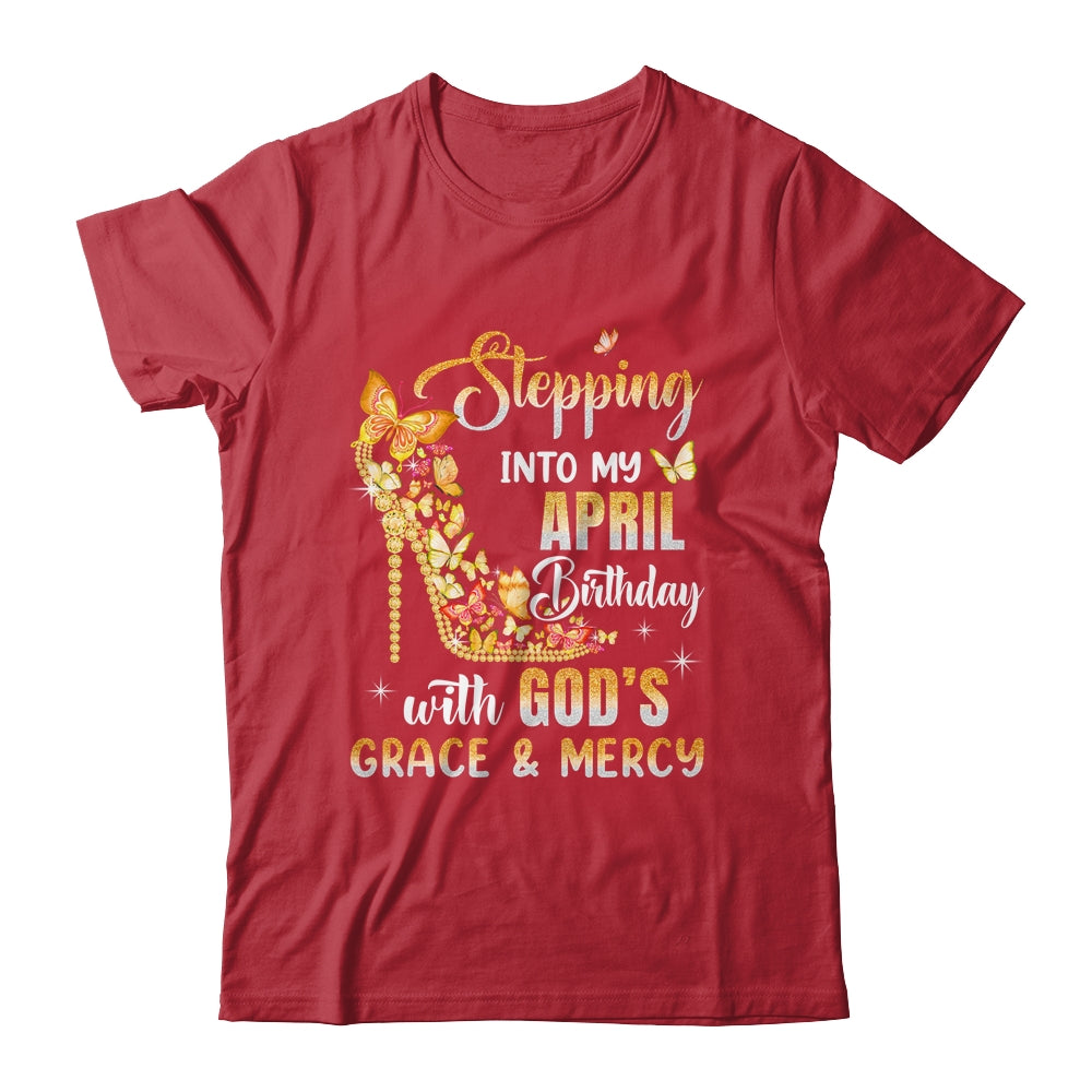 Stepping Into My April Birthday With Gods Grace Mercy Shirt & Tank Top | siriusteestore