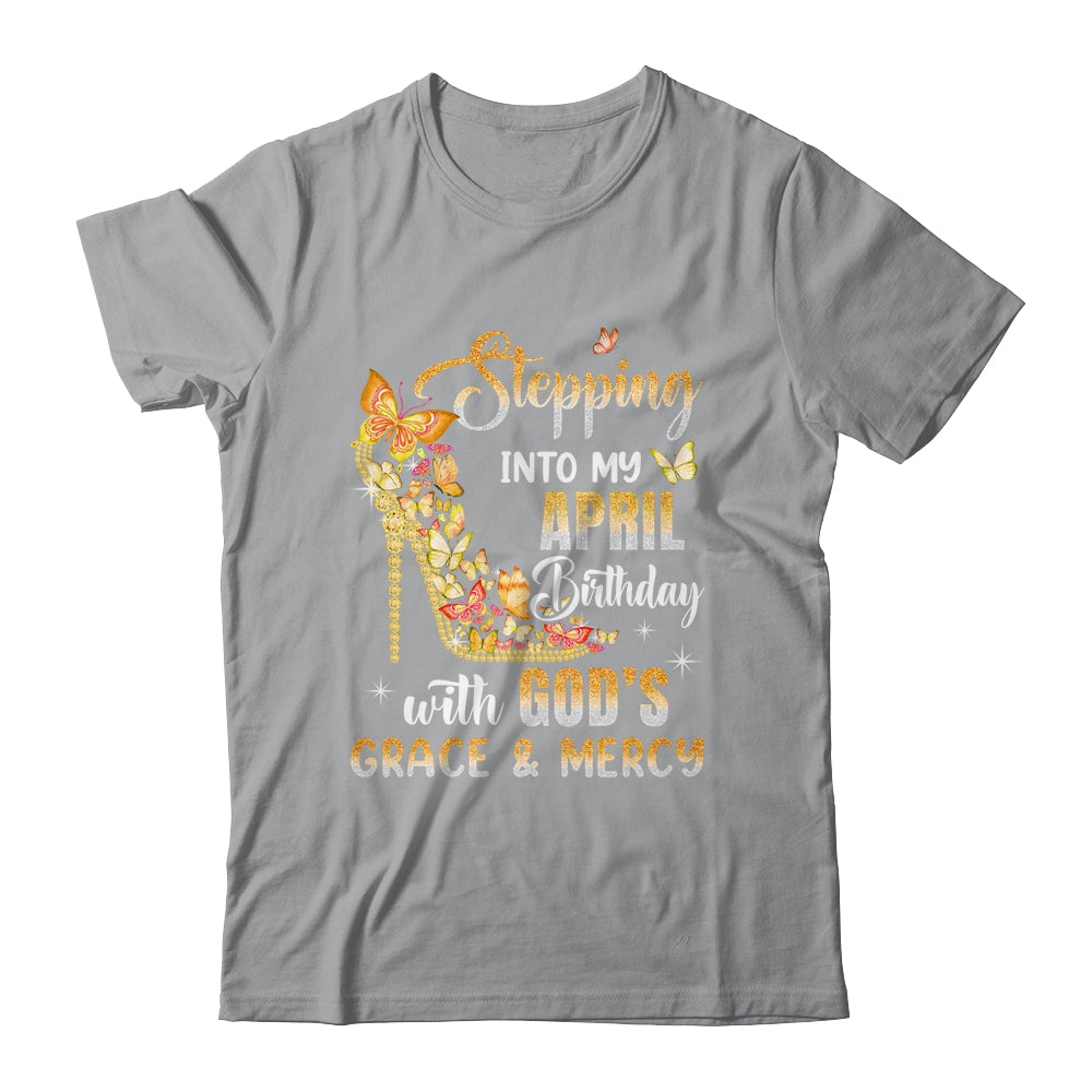 Stepping Into My April Birthday With Gods Grace Mercy Shirt & Tank Top | siriusteestore