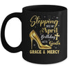 Stepping Into My April Birthday With Gods Grace Mercy Grandma Mug | siriusteestore