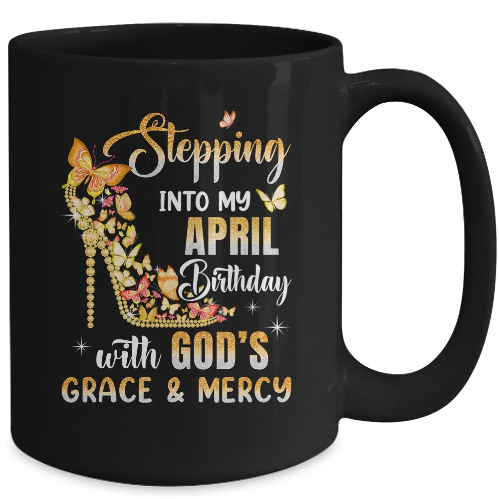 Stepping Into My April Birthday With Gods Grace Mercy Mug | siriusteestore