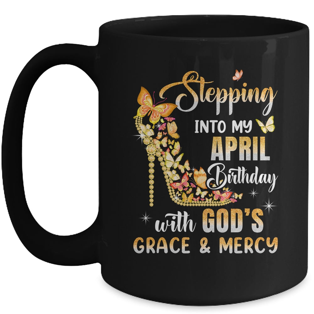 Stepping Into My April Birthday With Gods Grace Mercy Mug | siriusteestore