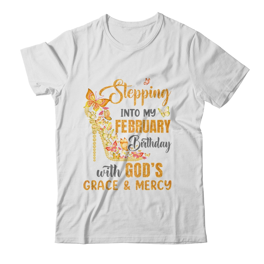 Stepping Into My February Birthday With Gods Grace And Mercy Shirt & Hoodie | siriusteestore