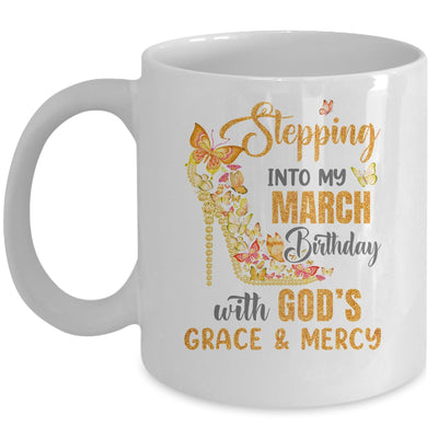 Stepping Into My March Birthday With Gods Grace And Mercy Mug | siriusteestore