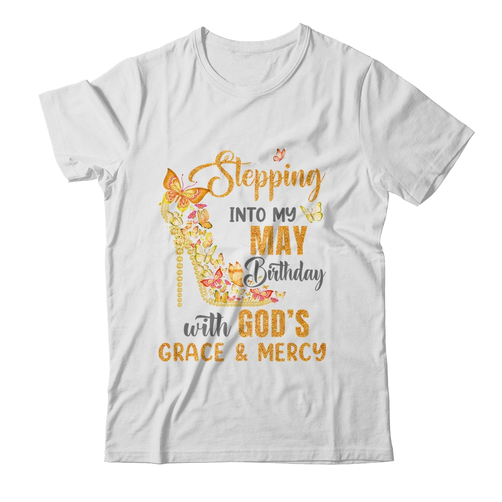 Stepping Into My May Birthday With Gods Grace And Mercy Shirt & Hoodie | siriusteestore