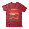 Stress Is Caused By Not Fishing Enough Funny Fishing For Men Shirt & Hoodie | siriusteestore