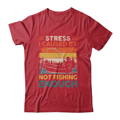 Stress Is Caused By Not Fishing Enough Funny Fishing For Men Shirt & Hoodie | siriusteestore