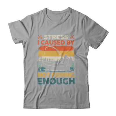 Stress Is Caused By Not Fishing Enough Funny Fishing For Men Shirt & Hoodie | siriusteestore