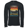 Stress Is Caused By Not Fishing Enough Funny Fishing For Men Shirt & Hoodie | siriusteestore