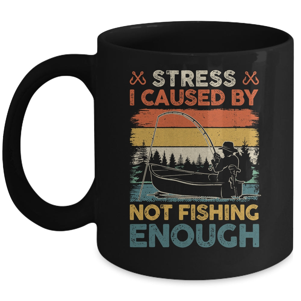 Stress Is Caused By Not Fishing Enough Funny Fishing For Men Mug | siriusteestore