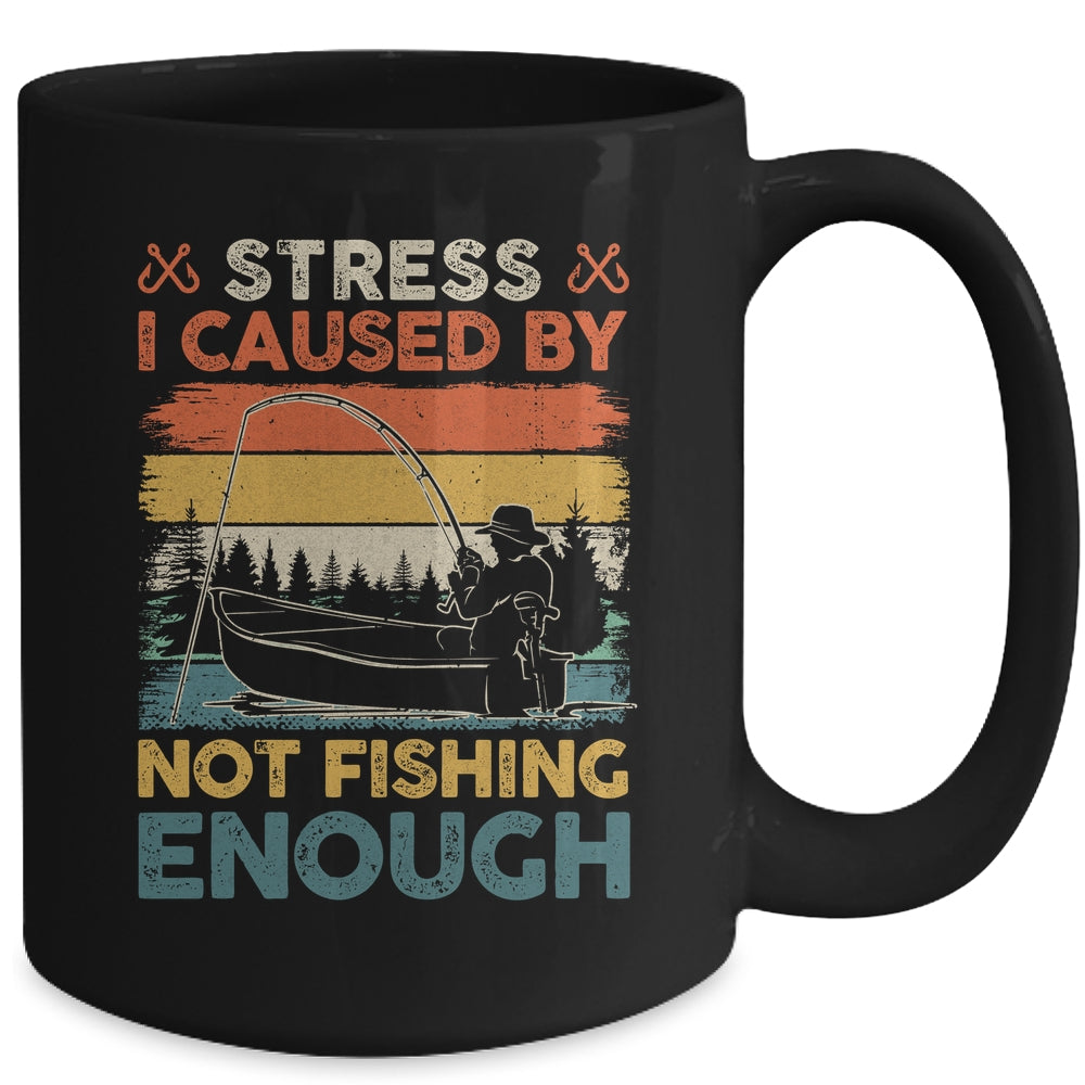 Stress Is Caused By Not Fishing Enough Funny Fishing For Men Mug | siriusteestore
