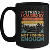 Stress Is Caused By Not Fishing Enough Funny Fishing For Men Mug | siriusteestore