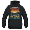 Stress Is Caused By Not Fishing Enough Funny Fishing For Men Shirt & Hoodie | siriusteestore