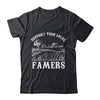 Support Your Local Farmer For Men Women Farming Farmer Shirt & Hoodie | siriusteestore
