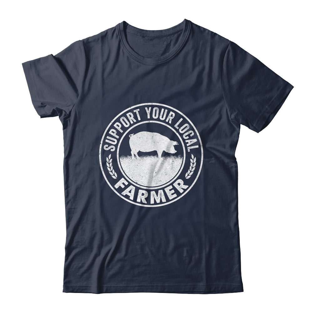 Support Your Local Farmer For Men Women Pig Farmer Shirt & Hoodie | siriusteestore