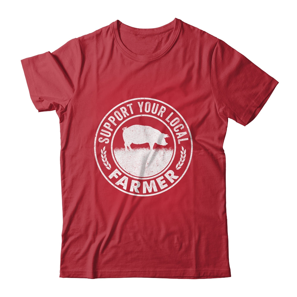Support Your Local Farmer For Men Women Pig Farmer Shirt & Hoodie | siriusteestore