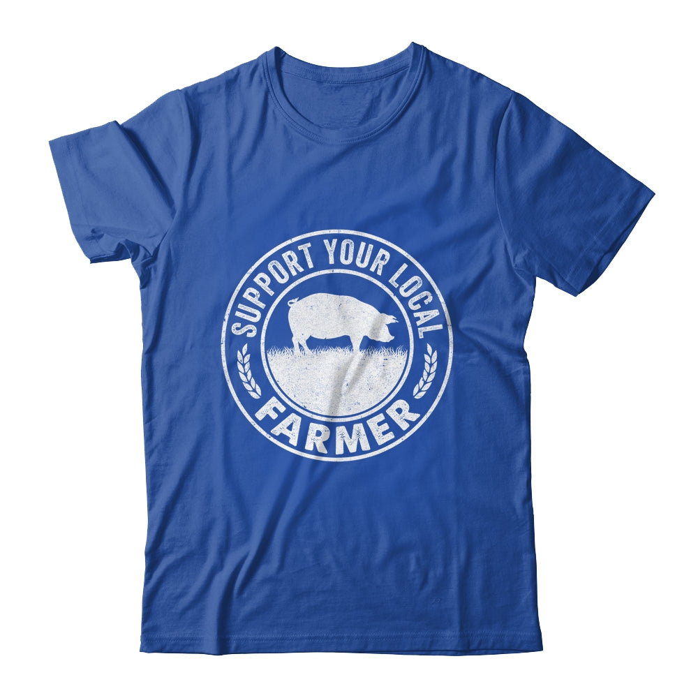 Support Your Local Farmer For Men Women Pig Farmer Shirt & Hoodie | siriusteestore