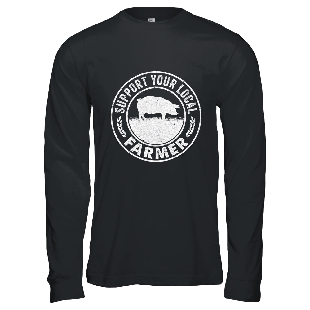 Support Your Local Farmer For Men Women Pig Farmer Shirt & Hoodie | siriusteestore