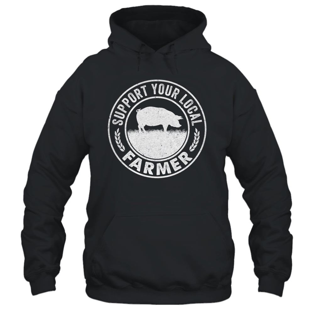 Support Your Local Farmer For Men Women Pig Farmer Shirt & Hoodie | siriusteestore
