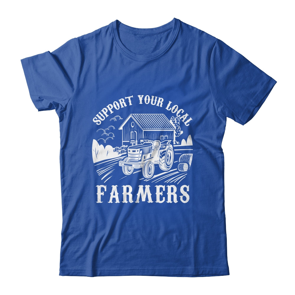 Support Your Local Farmers Funny Agriculture For Men Women Shirt & Hoodie | siriusteestore