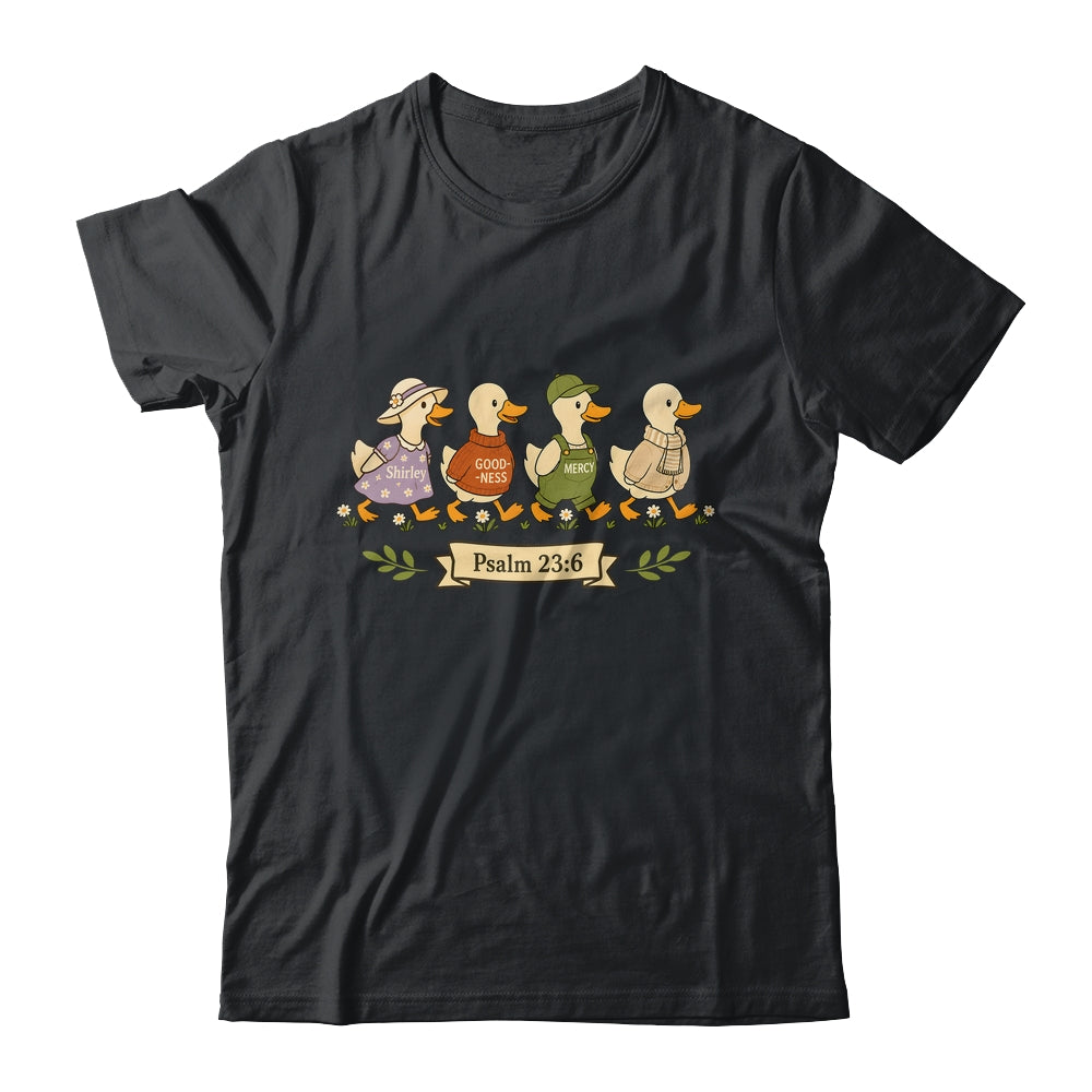Surely Goodness Mercy Psalm 23:6 Goose Christian Women Humor Shirt & Hoodie | siriusteestore