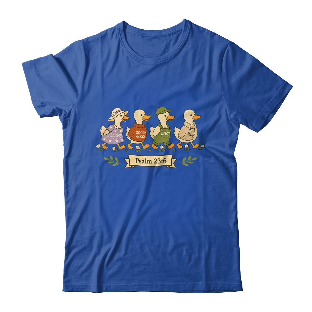 Surely Goodness Mercy Psalm 23:6 Goose Christian Women Humor Shirt & Hoodie | siriusteestore