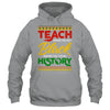Teach Black History Month Pride African Educator Teacher Shirt & Hoodie | siriusteestore