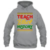 Teach Black History Month Pride Educator Teacher Student Shirt & Hoodie | siriusteestore